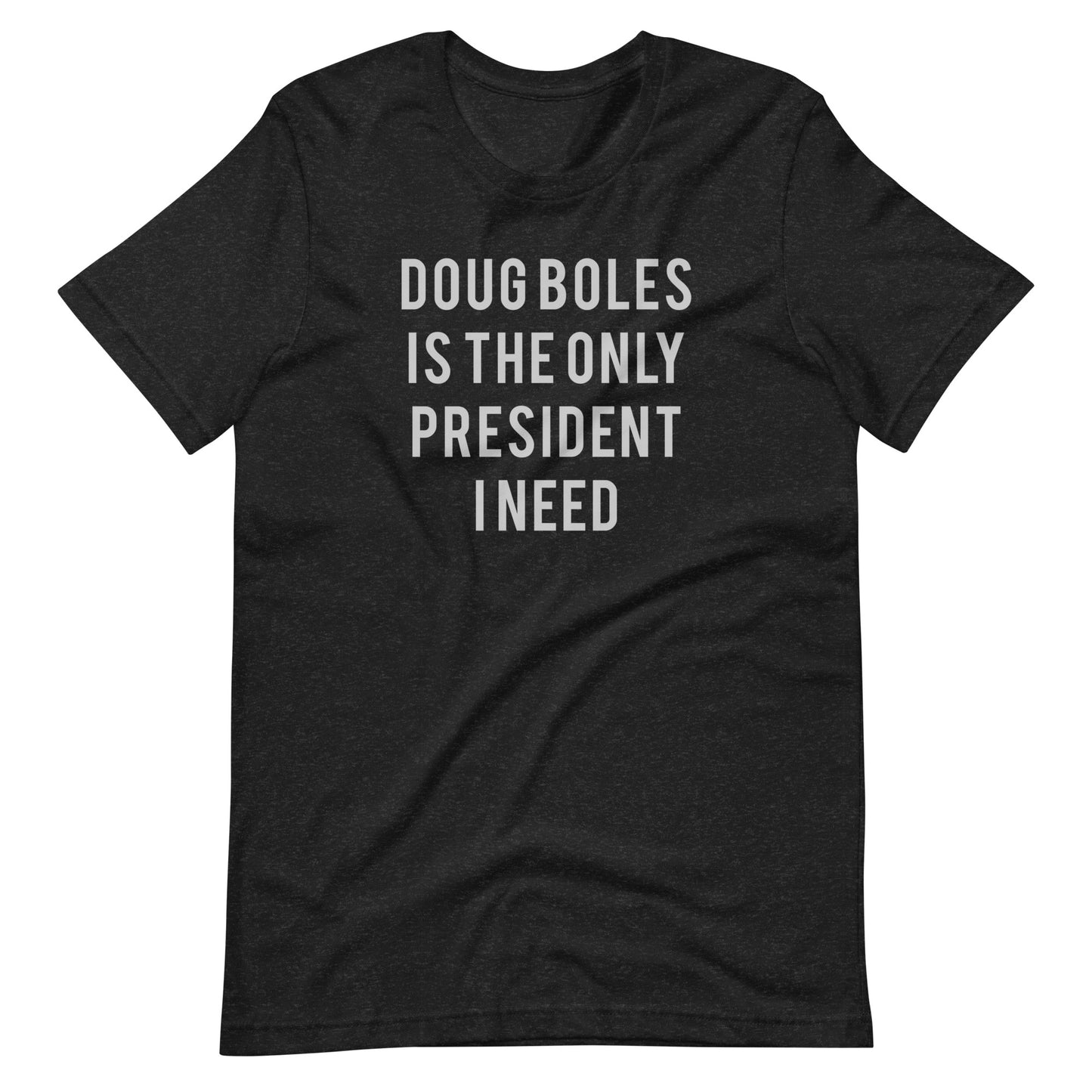 Doug Boles Is The Only President I Need T-shirt